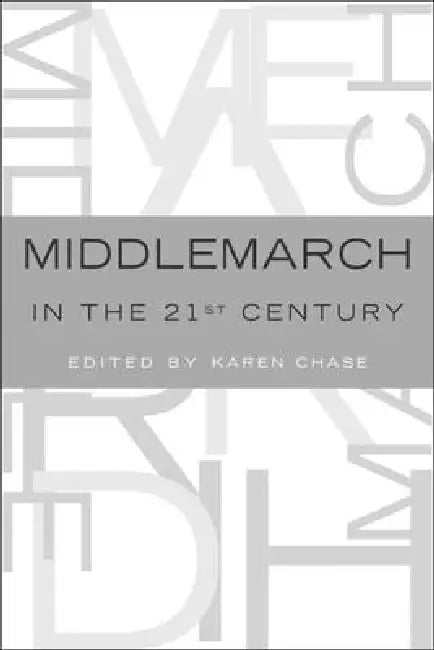 Middlemarch in the Twenty-First Century by Karen Chase