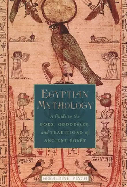 Egyptian Mythology: A Guide to the Gods, Goddesses, and Traditions of Ancient Egypt by Geraldine Pinch