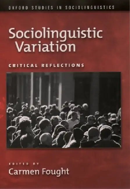 Sociolinguistic Variation: Critical Reflections by Ronald K. S. Macaulay, Carmen Fought
