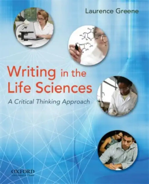 Writing in the Life Sciences: A Critical Thinking Approach by Laurence S. Greene