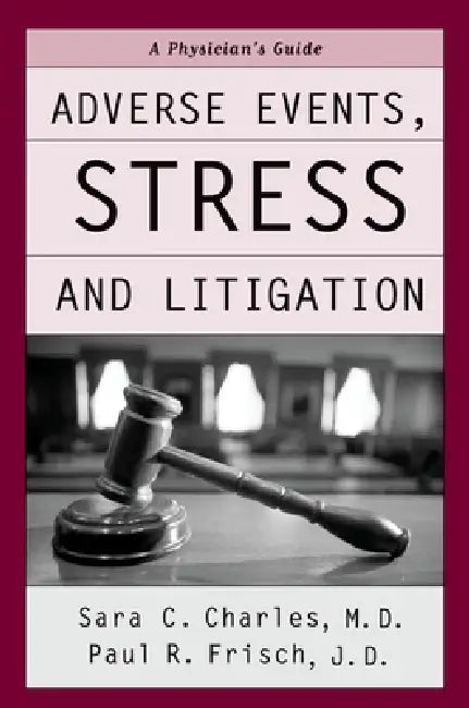 Adverse Events, Stress, and Litigation: A Physician's Guide by Sara C. Charles, Paul Frisch, Ron Bailey