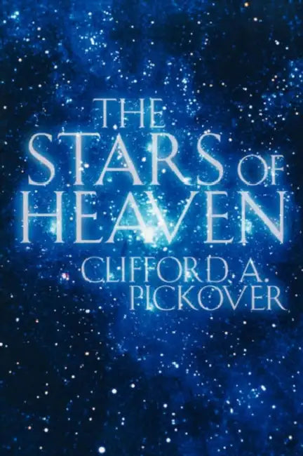 The Stars of Heaven by Clifford a. Pickover