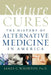 Nature Cures: The History of Alternative Medicine in America by James C. Whorton