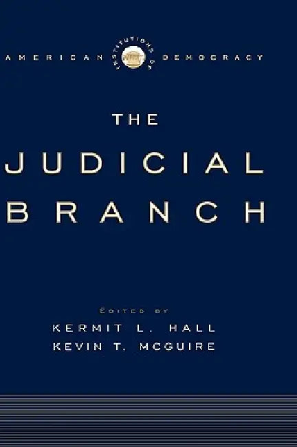 The Judicial Branch by Kermit L. Hall, Kevin T. McGuire