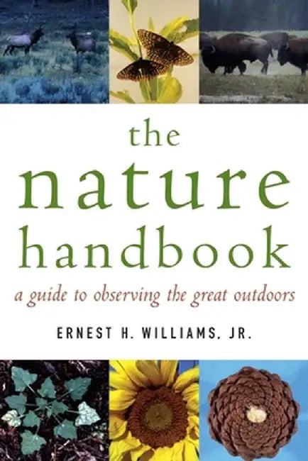 The Nature Handbook: A Guide to Observing the Great Outdoors by Ernest Herbert Williams