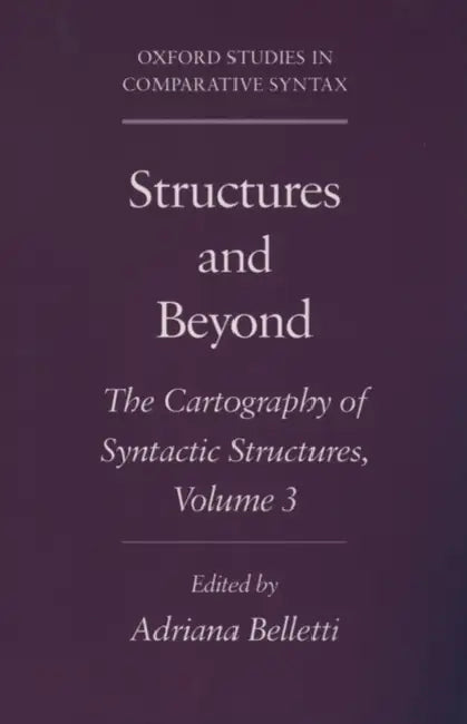 Structures and Beyond: The Cartography of Syntactic Structures, Volume 3 by Adriana Belletti
