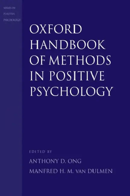 Oxford Handbook of Methods in Positive Psychology by Anthony D. Ong, Manfred H. M. Van Dulmen