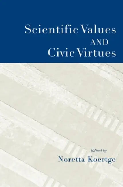 Scientific Values and Civic Virtues by Noretta Koertge