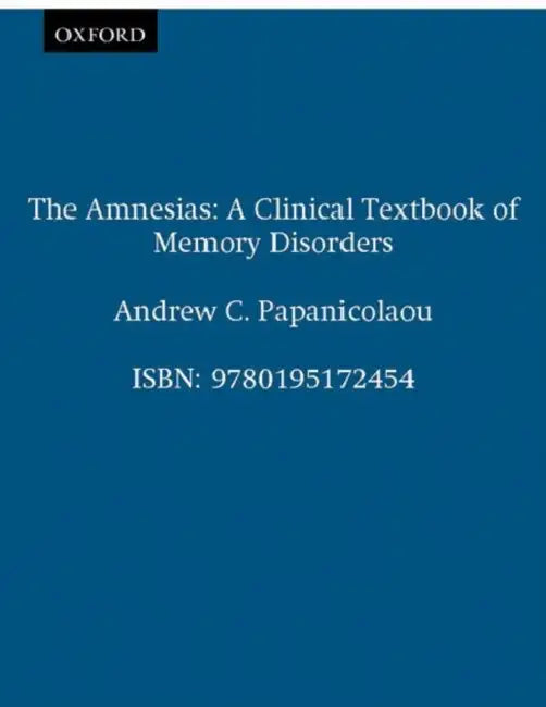 The Amnesias: A Clinical Textbook of Memory Disorders by Andrew C. Papanicolaou, Rebecca Billingsley-Marshall, Sonja Blum