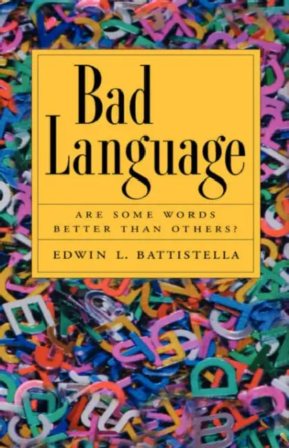 Bad Language: Are Some Words Better Than Others? by Edwin Basttistella, Edwin L. Battistella