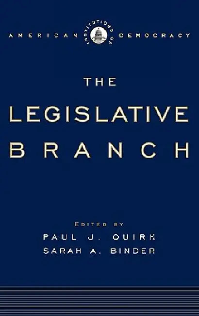 The Legislative Branch by Paul J. Quirk, Sarah A. Binder