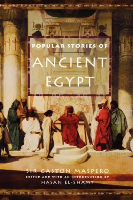 Popular Stories of Ancient Egypt by Gaston C. Maspero, Hasan M. El-Shamy