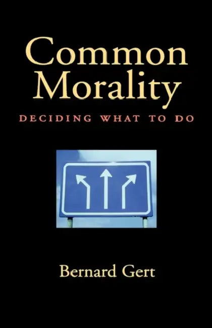 Common Morality: Deciding What to Do by Bernard Gert