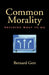Common Morality: Deciding What to Do by Bernard Gert