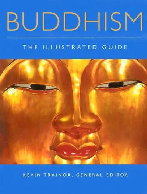 Buddhism: The Illustrated Guide by Kevin Trainor