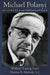 Michael Polanyi: Scientist and Philosopher by William Taussig Scott, Martin X. Moleski