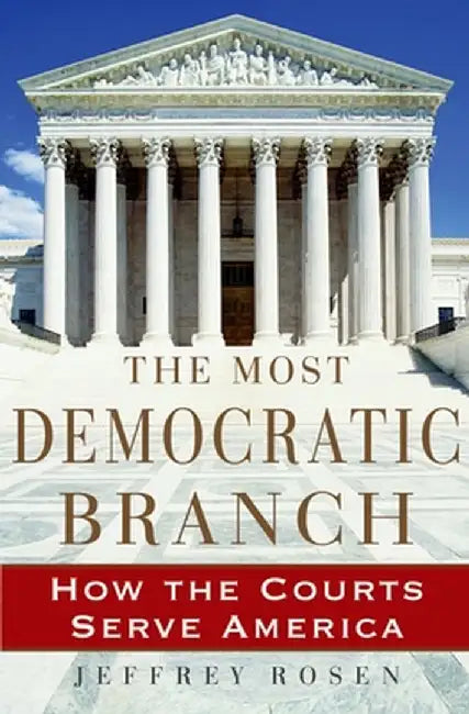 The Most Democratic Branch: How The Courts Serve America
