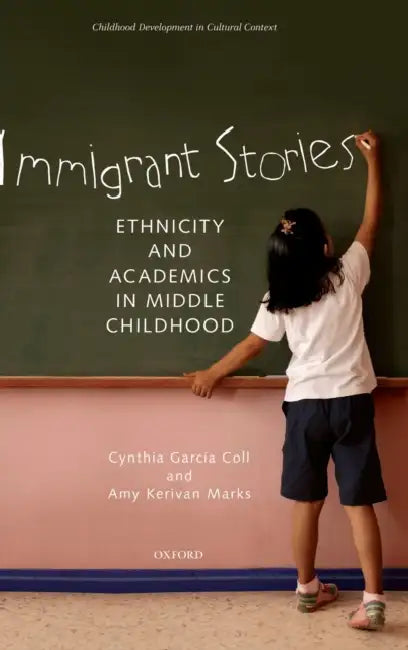 Immigrant Stories: Ethnicity and Academics in Middle Childhood by Cynthia Garcia Coll, Amy Kerivan Marks