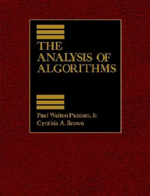 The Analysis of Algorithms by Paul Purdom Jr, Cynthia Brown