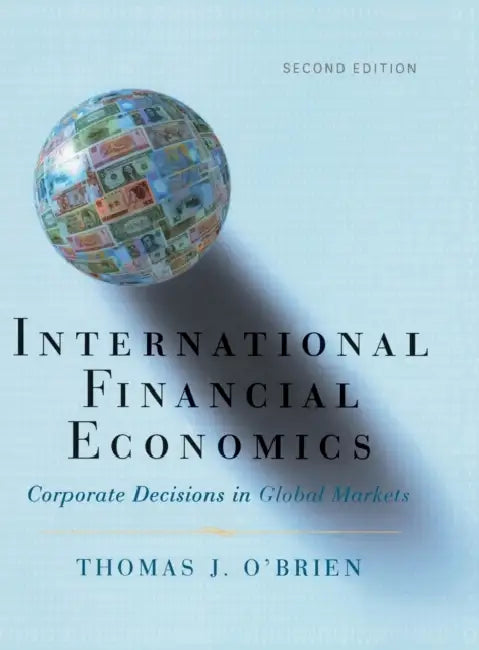 International Financial Economics: Corporate Decisions in Global Markets by Thomas J. O'Brien