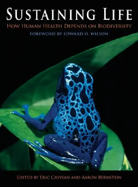 Sustaining Life: How Human Health Depends on Biodiversity by Eric Chivian, Aaron Bernstein
