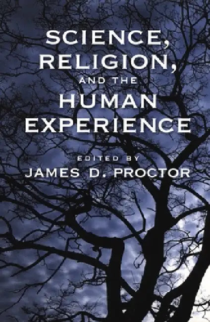 Science, Religion, and the Human Experience by James D. Proctor