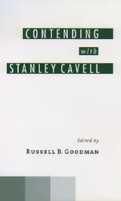 Contending with Stanley Cavell by Russell B. Goodman, Stanley Cavell