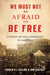 We Must Not Be Afraid to Be Free: Stories of Free Expression in America by Ron K. L. Collins, Sam Chaltain