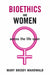 Bioethics and Women: Across the Life Span by Mary Briody Mahowald