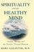 Spirituality and the Healthy Mind: Science, Therapy, and the Need for Personal Meaning by Marc Galanter