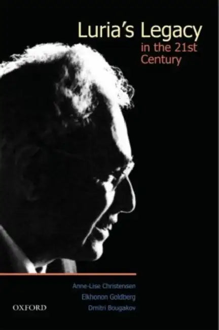 Luria's Legacy in the 21st Century by Anne-Lise Christensen, Elkhonon Goldberg, Dmitri Bougakov