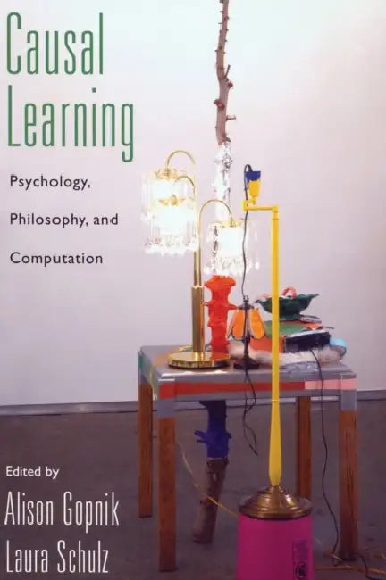 Causal Learning: Psychology, Philosophy, and Computation by Alison Gopnik, Laura Schulz