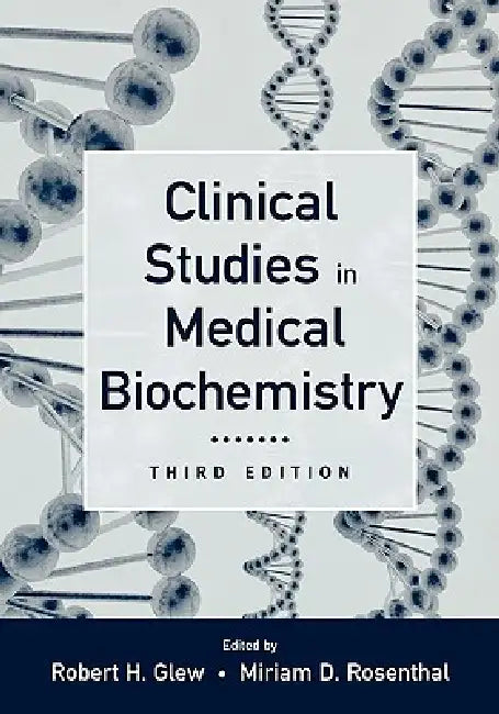Clinical Studies in Medical Biochemistry, 3rd edition by Robert H. Glew, Miriam D. Rosenthal