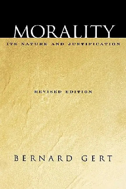 Morality: Its Nature and Justification by Bernard Gert