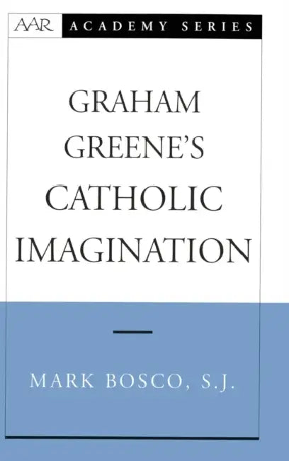 Graham Greene's Catholic Imagination by Mark Bosco