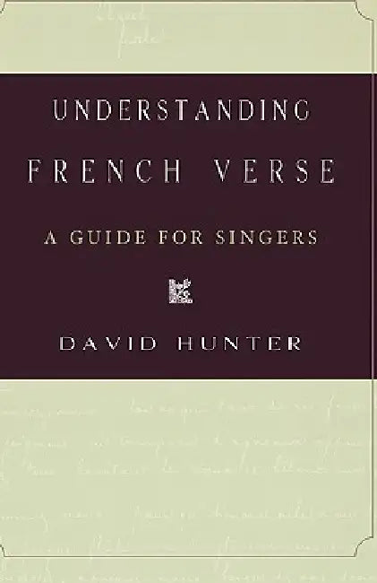 Understanding French Verse: A Guide for Singers by David Hunter