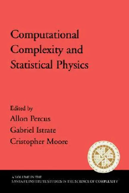 Computational Complexity and Statistical Physics by Allan Percus, Gabriel Istrate, Cristopher Moore