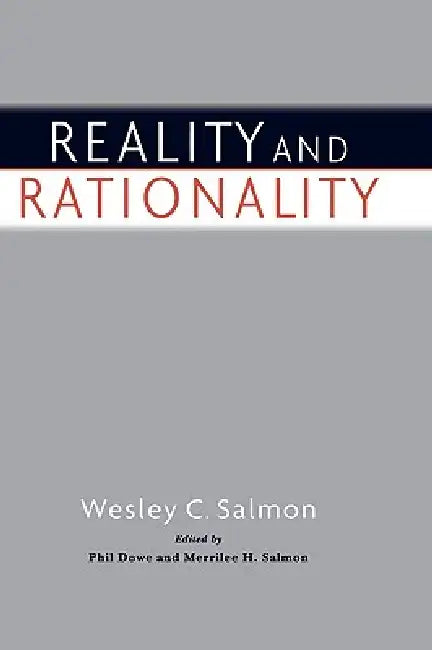 Reality and Rationality by Wesley C. Salmon, Phil Dowe, Merrilee H. Salmon