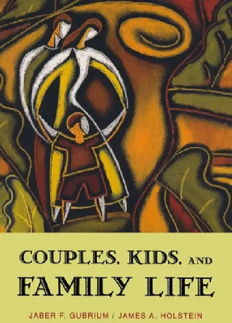 Couples, Kids, and Family Life by James A. Holstein, Jaber F. Gubrium