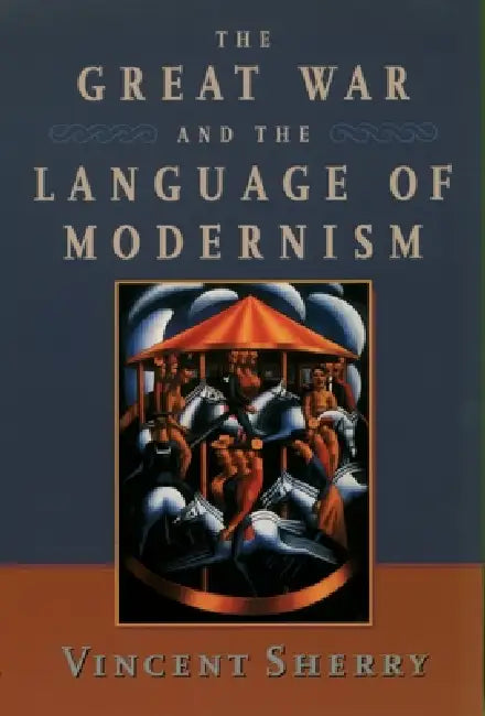 The Great War and the Language of Modernism by Vincent Sherry
