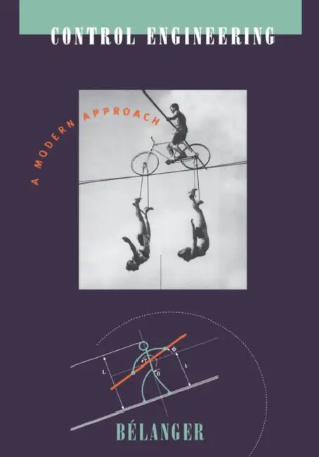 Control Engineering: A Modern Approach by Pierre R. Belanger
