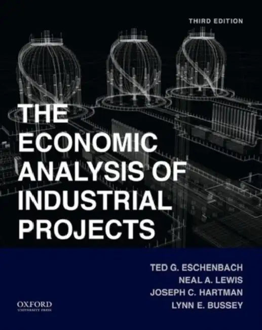 Economic Analysis of Industrial Projects by Ted Eschenbach, Neal Lewis, Joseph Hartman