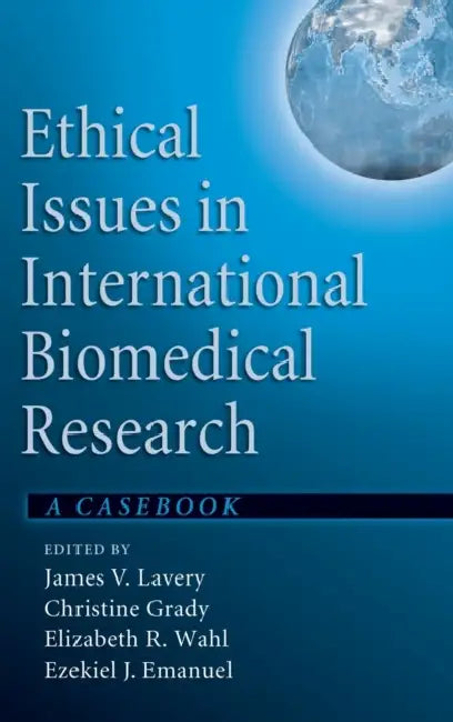 Ethical Issues in International Biomedical Research: A Casebook by James V. Lavery, Christine Grady, Elizabeth R. Wahl