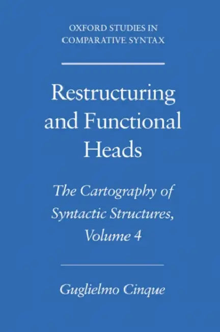 Restructuring and Functional Heads: The Cartography of Syntactic Structures, Volume 4 by Guglielmo Cinque