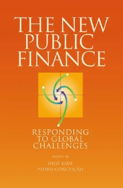 The New Public Finance: Responding to Global Challenges by Inge Kaul, Pedro Conceicao