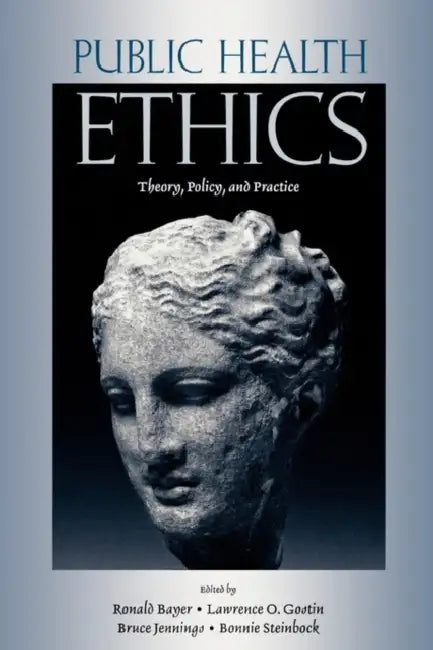 Public Health Ethics: Theory, Policy, and Practice by Ronald Bayer, Lawrence O. Gostin, Bruce Jennings