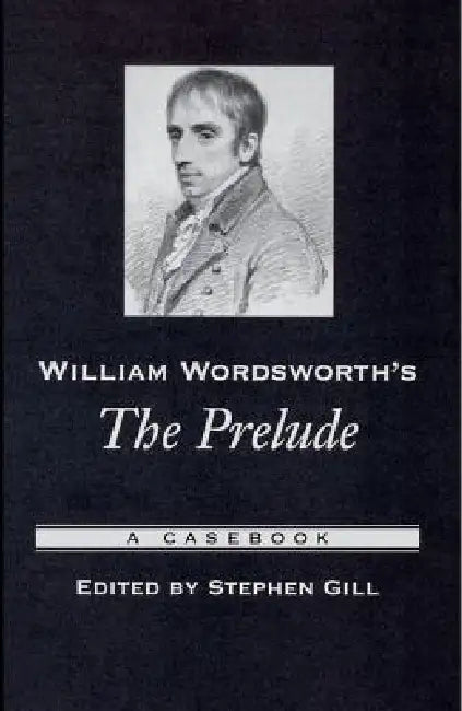 William Wordsworth's the Prelude: A Casebook by Stephen Gill