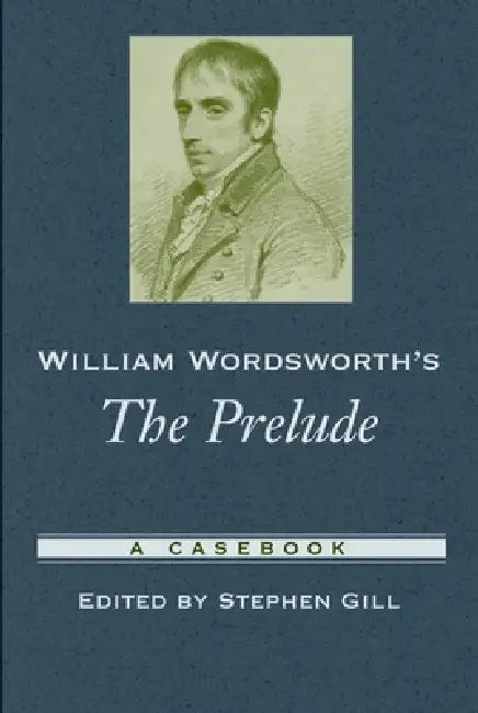 William Wordsworth's the Prelude: A Casebook by Stephen Gill
