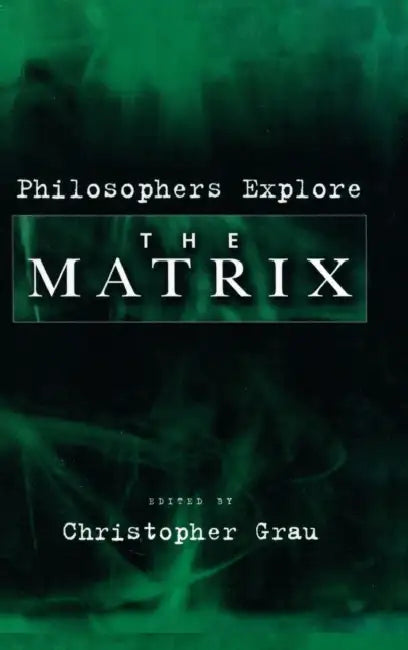 Philosophers Explore the Matrix by Christopher Grau