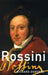 Rossini: His Life and Works by Richard Osborne